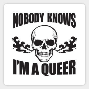 Nobody Knows I'm A Queer - Funny LGBT Meme Magnet